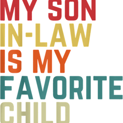 my soninlaw is my favorite child family humor dad mom