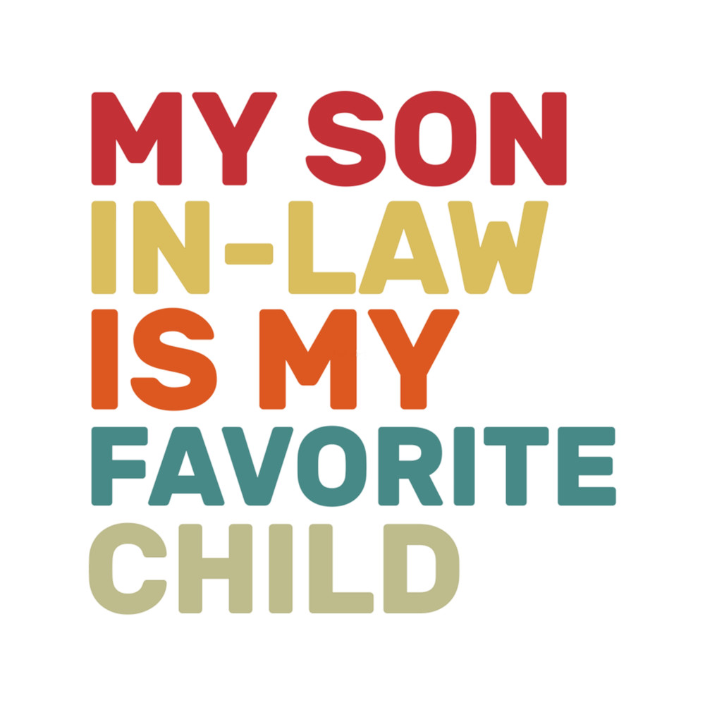 My Son-In-Law Is My Favorite Child Family Humor Dad Mom (1).png