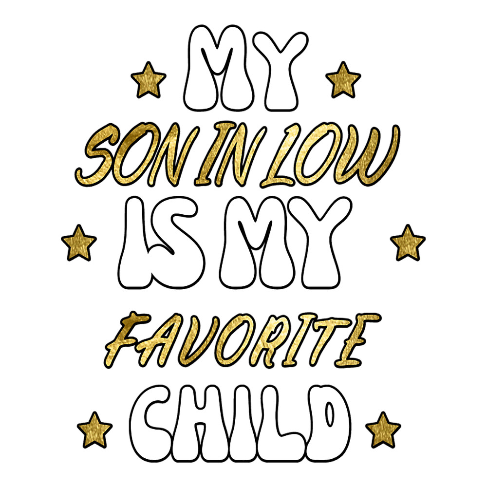 My Son-in-law Is My Favorite Child -Funny Mom and Dad(1).png