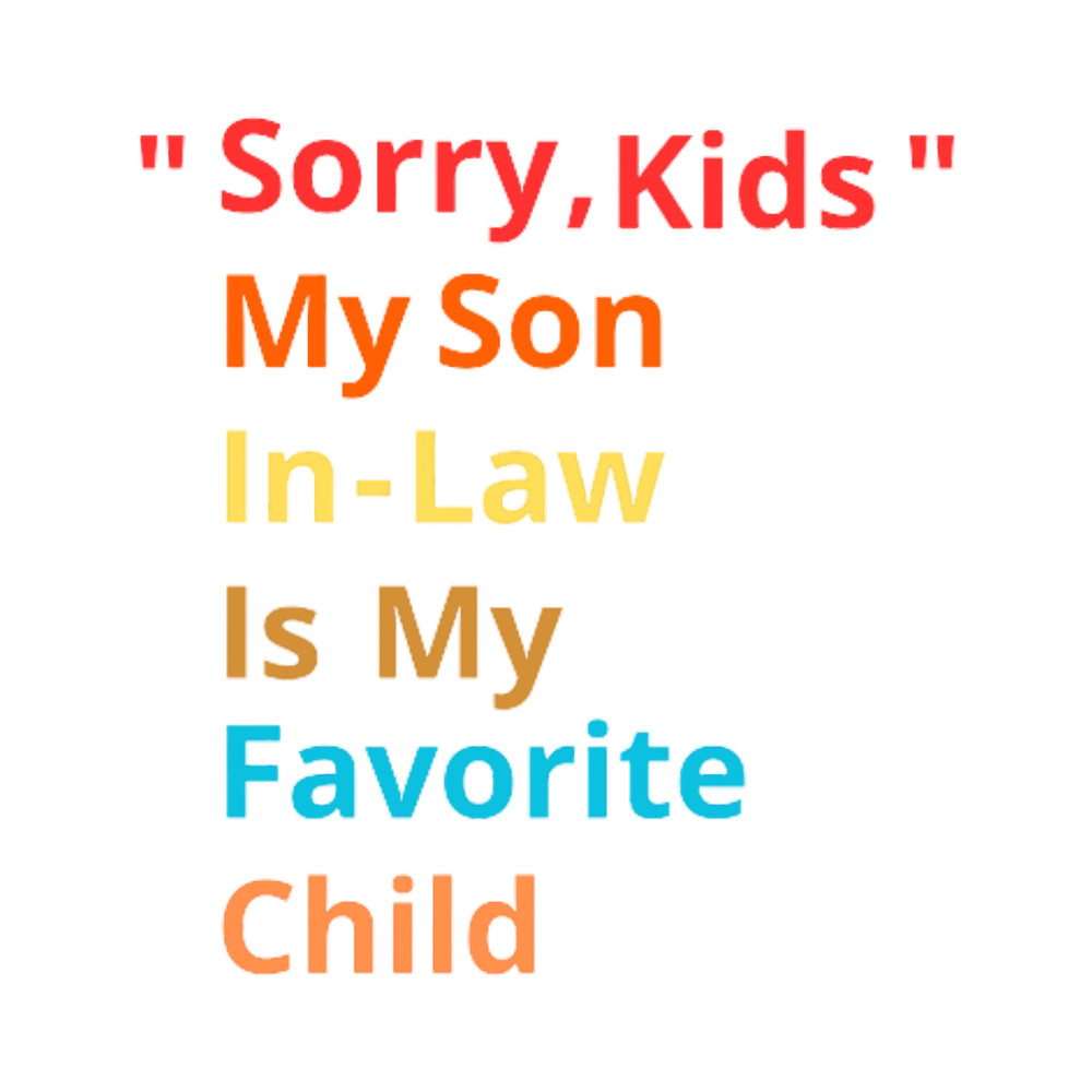 Sorry Kids My Son In Law Is My Favorite Child 2023.png