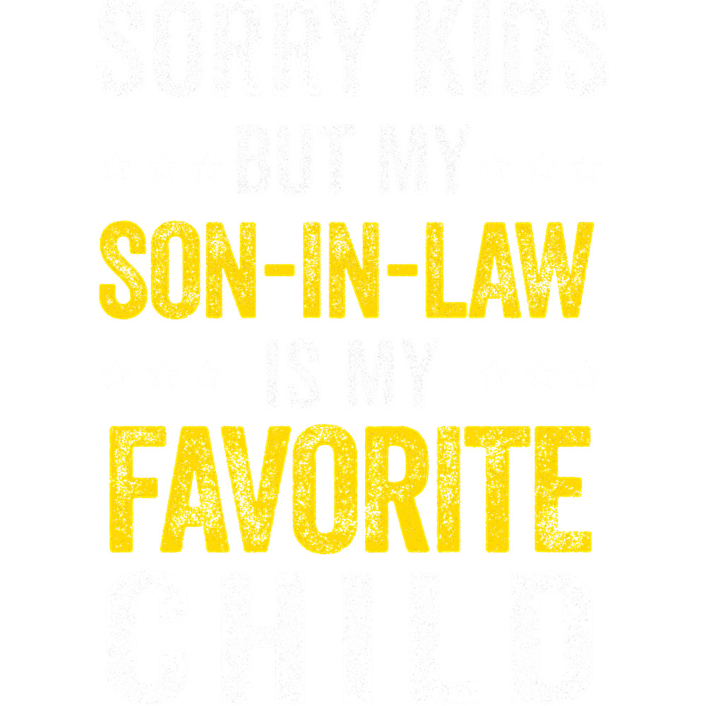 Sorry Kids My Son In Law Is My Favorite Child Funny Family Humor vintage.png