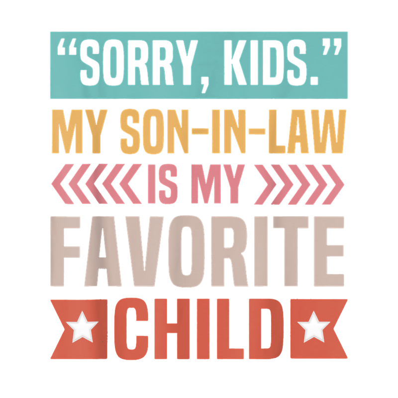 Sorry Kids My Son In Law Is My Favorite Child Mothers Day.png