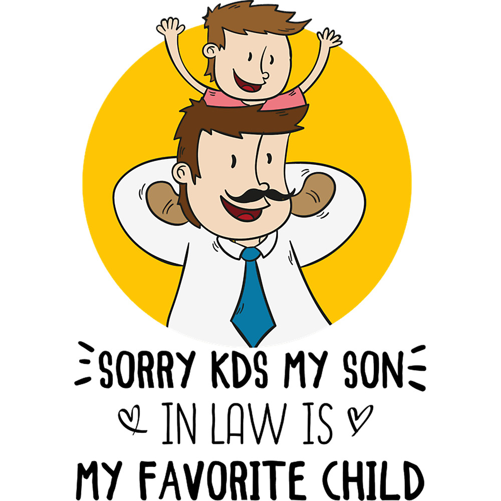 sorry kids my son in law is my favorite child.png