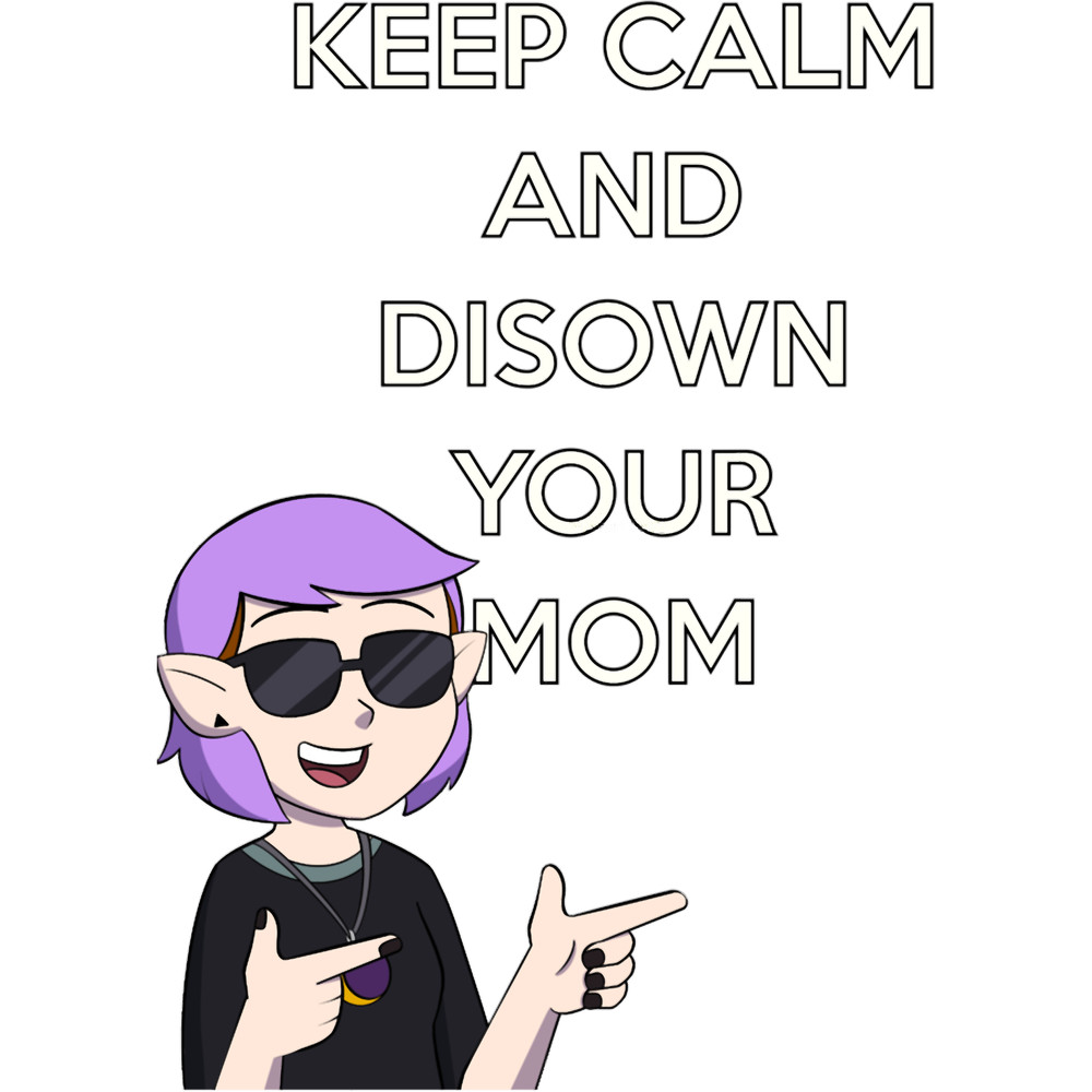 Amity Keep Calm And Disown Your Mom.png