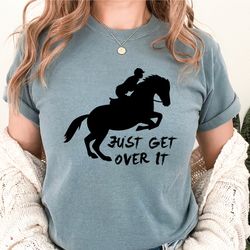 horse jumping tee, just get over it shirts, equestrian shirt, horseback riding , jockey gift