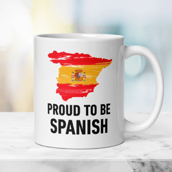 Patriotic Spanish Mug Proud to be Spanish, Gift Mug with Spanish Flag, Independence Day Mug, Travel Family Ceramic Mug