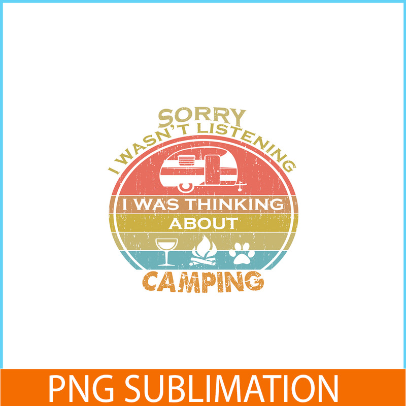 CAMP07112357-SORRY I WASN'T LISTENING PNG Retro Camping PNG Camping Lover PNG.png