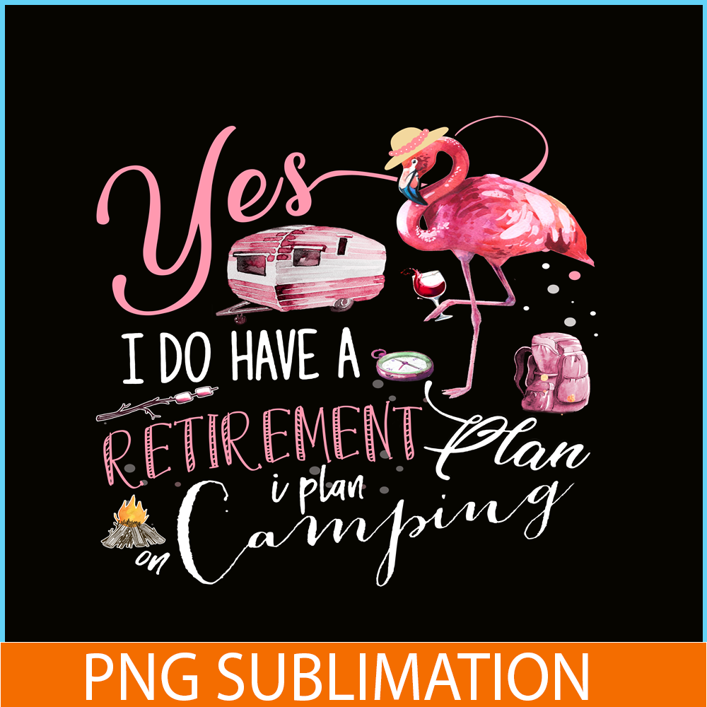 CAMP07112393-Yes I Do Have Retirement Plan Camping PNG Camping PNG Flamingo And Camping PNG.png
