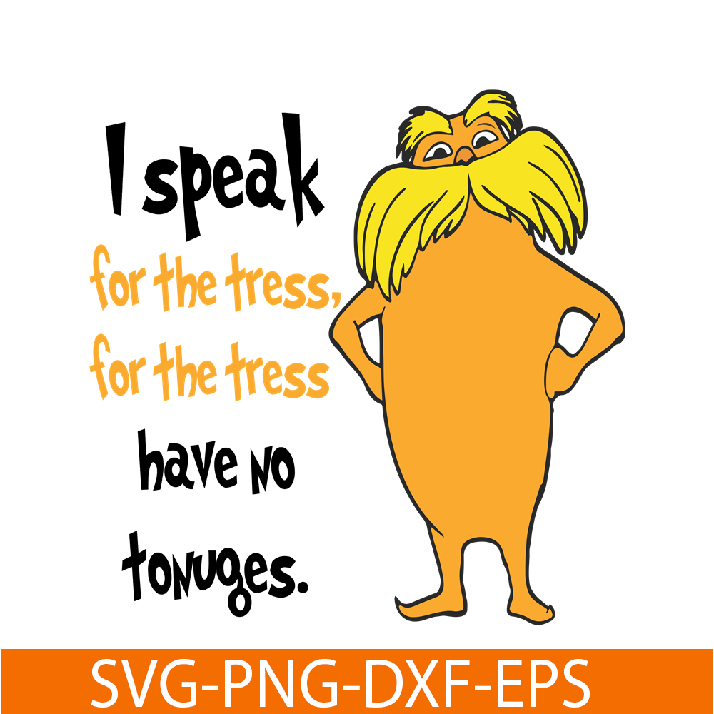 DS1051223118-I Speak For The Trees Have No Tounges SVG, Dr Seuss SVG, Dr Seuss Quotes SVG DS1051223118.png