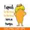 DS1051223118-I Speak For The Trees Have No Tounges SVG, Dr Seuss SVG, Dr Seuss Quotes SVG DS1051223118.png