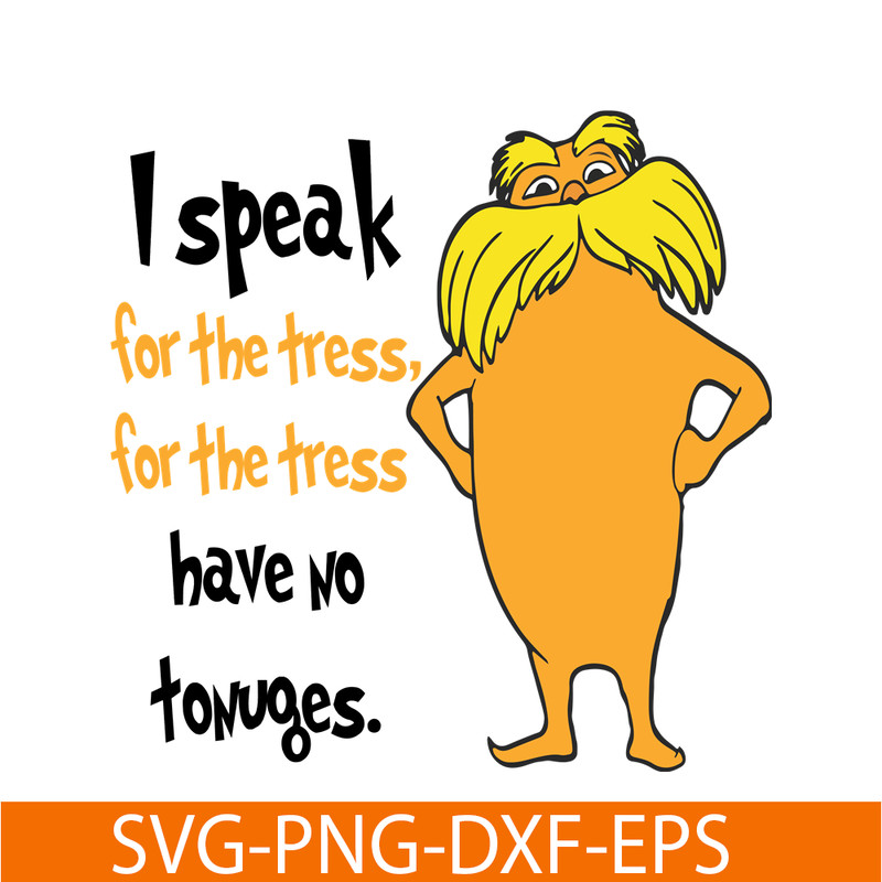 DS1051223118-I Speak For The Trees Have No Tounges SVG, Dr Seuss SVG, Dr Seuss Quotes SVG DS1051223118.png