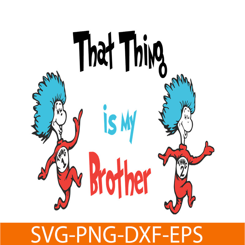 DS1051223122-That thing is my brother SVG, Dr Seuss SVG, Dr Seuss Quotes SVG DS1051223122.png