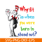 DS105122382-Why Fit In When You Were Born To Stand Out SVG, Dr Seuss SVG, Dr Seuss Quotes SVG DS105122382.png