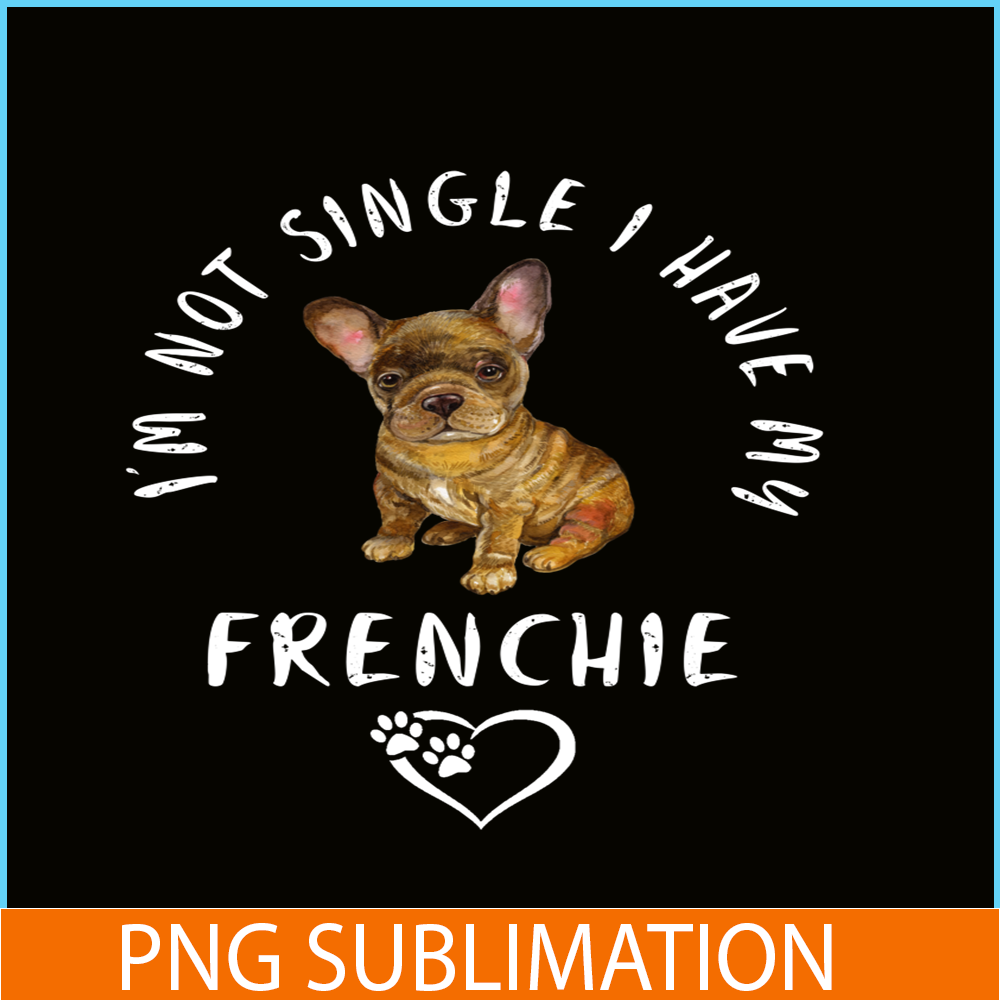 VLT21102305-Im Not Single I have My Frenchie PNG, Funny Valentine PNG, Valentine Holidays PNG.png