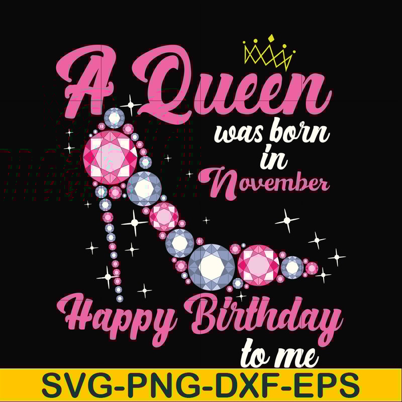 BD0011-A queen was born in November svg, birthday svg, queens birthday svg, queen svg, png, dxf, eps digital file BD0011.jpg