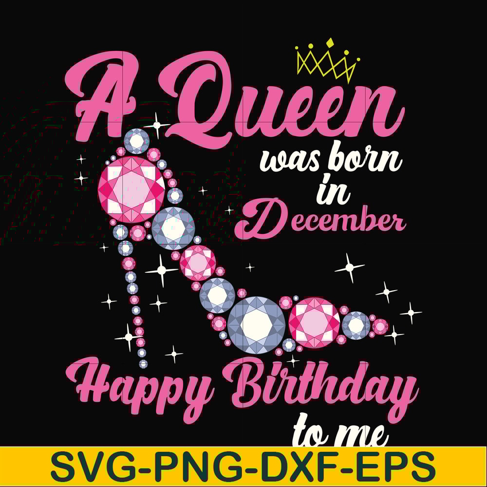 BD0012-A queen was born in December svg, birthday svg, queens birthday svg, queen svg, png, dxf, eps digital file BD0012.jpg