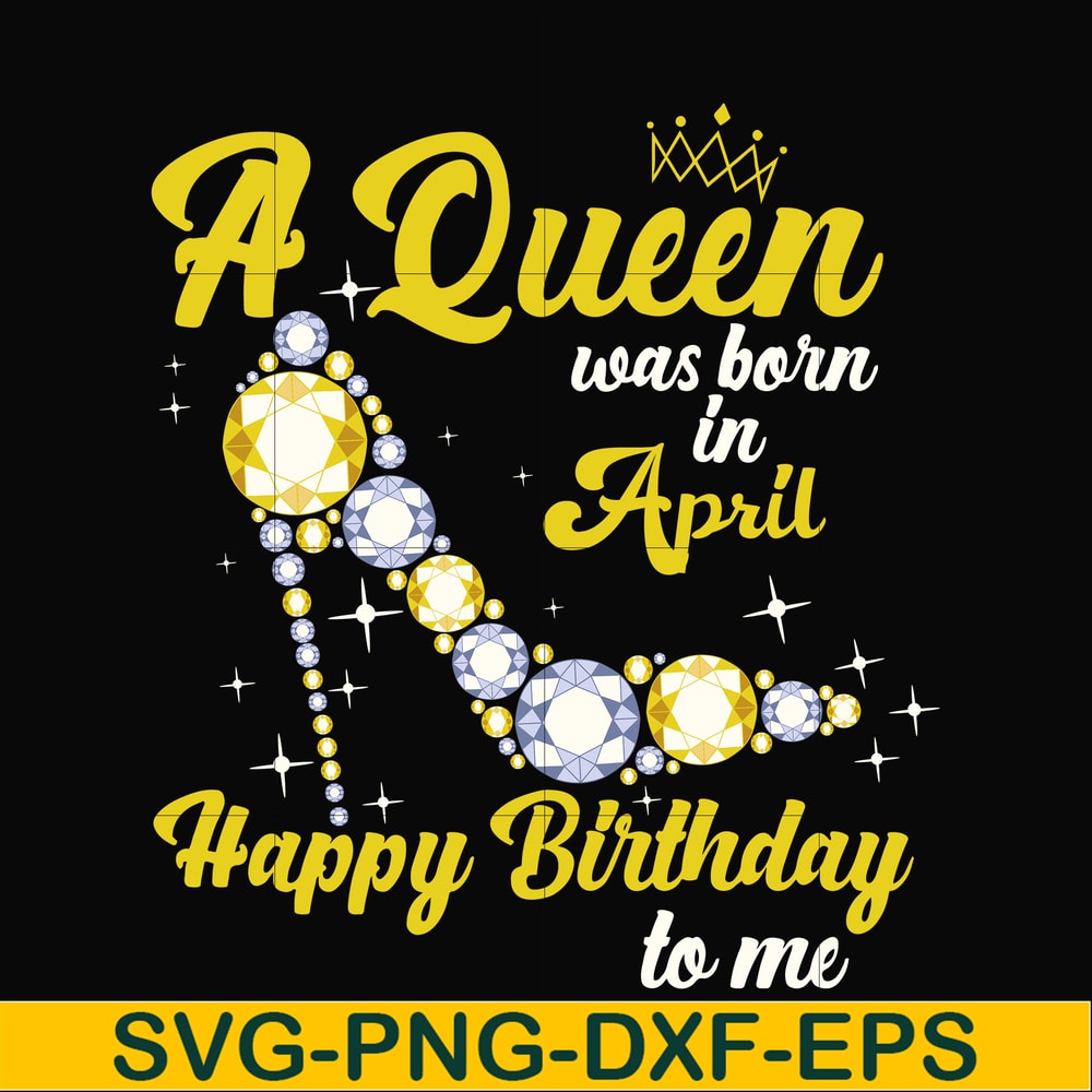 BD0016-A queen was born in April svg, birthday svg, queens birthday svg, queen svg, png, dxf, eps digital file BD0016.jpg