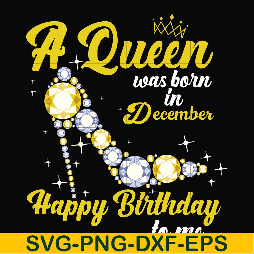 BD0024-A queen was born in December svg, birthday svg, queens birthday svg, queen svg, png, dxf, eps digital file BD0024.jpg