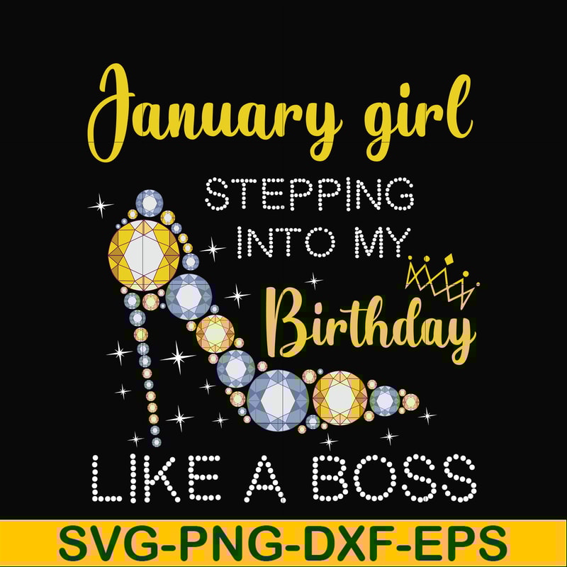 BD0026-January girl stepping into my birthday like a boss svg, png, dxf, eps digital file BD0026.jpg