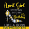 BD0029-April girl stepping into my birthday like a boss svg, png, dxf, eps digital file BD0029.jpg