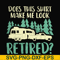 CMP035-Does this shirt make me look retired camping svg, png, dxf, eps digital file CMP035.jpg