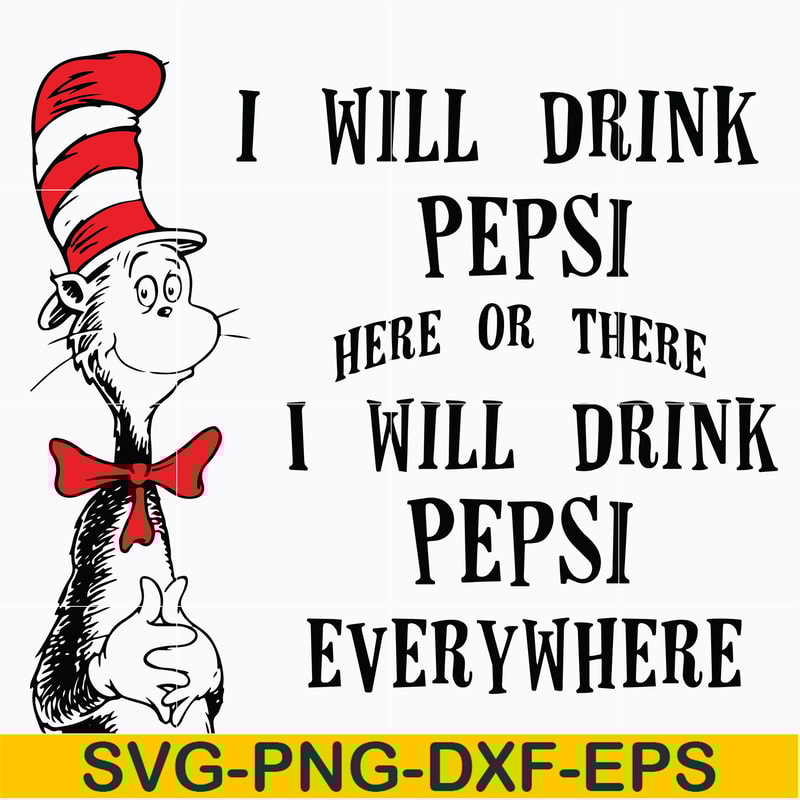 DR0601216-I will drink pepsi here or there I will drink pepsi everywhere svg, png, dxf, eps digital file DR0601216.jpg