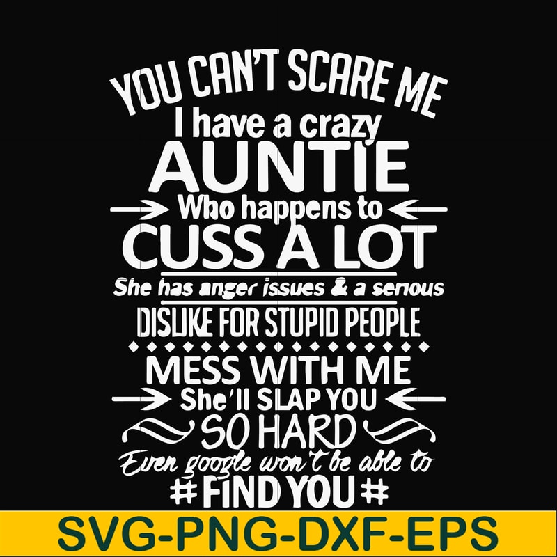 FN000220-You can't scare me I have a crazy auntie who happens to cuss a lot mess with me she'll slap you so hard even google won't be able to find you svg, png,
