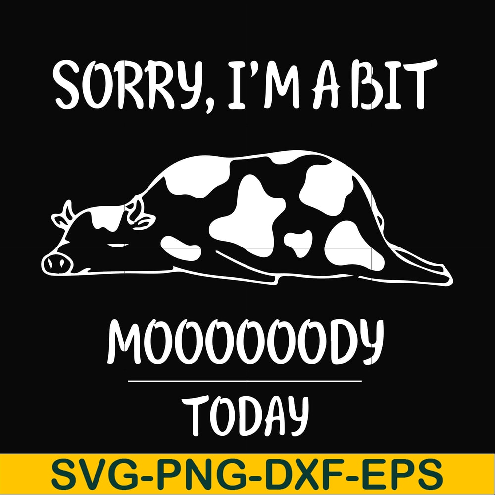 FN000225-Sorry I'm a bit Moooody today svg, png, dxf, eps file FN000225.jpg
