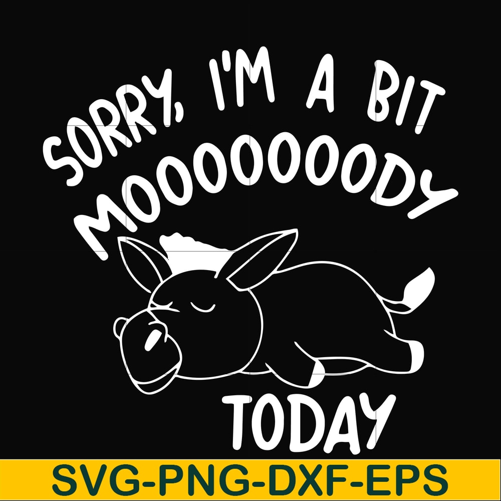FN000226-Sorry I'm a bit Moooody today svg, png, dxf, eps file FN000226.jpg