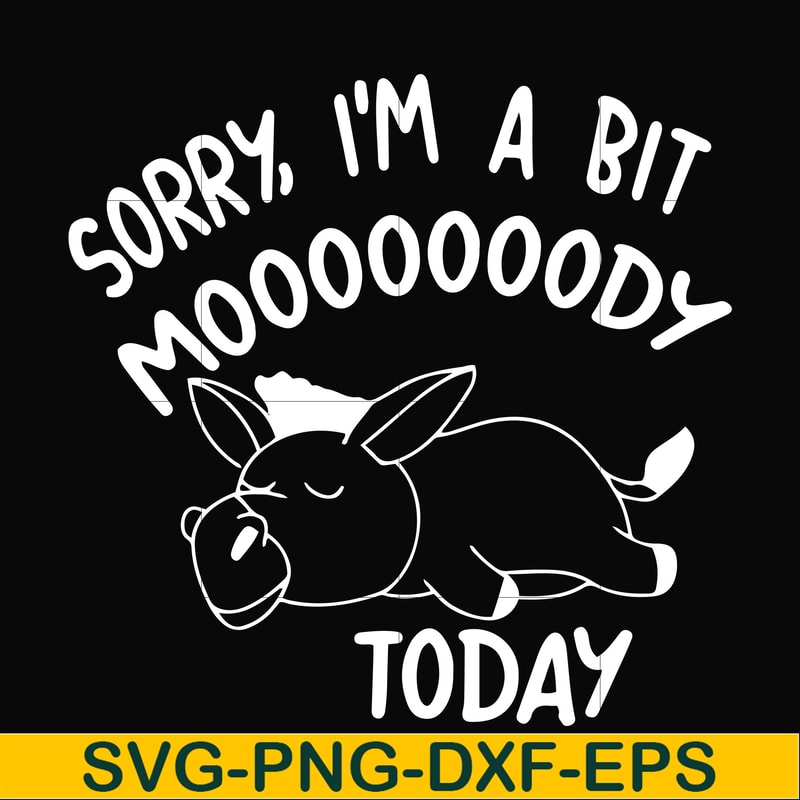 FN000226-Sorry I'm a bit Moooody today svg, png, dxf, eps file FN000226.jpg