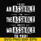 FN000362-I'm not an asshole I'm the asshole and it's Mr asshole to you svg, png, dxf, eps file FN000362.jpg