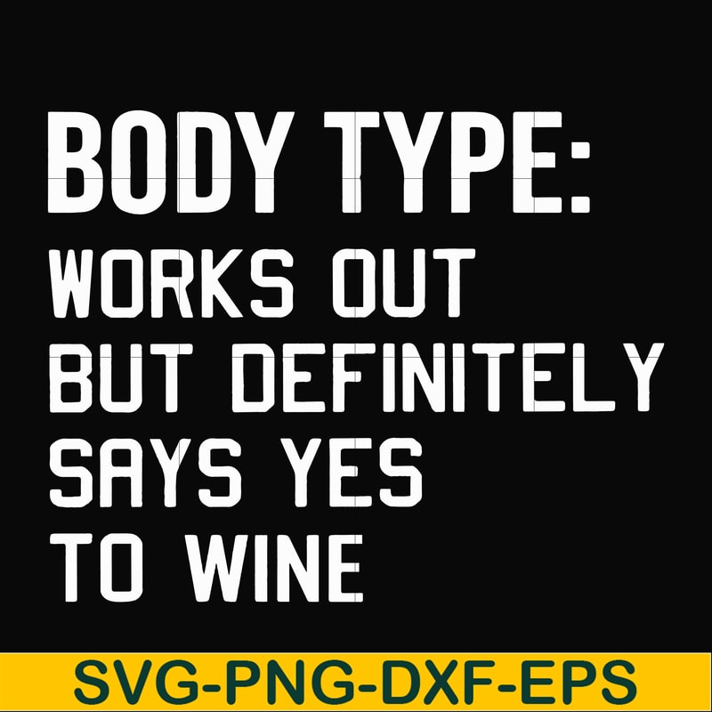 FN000366-Body type works out but definitely says yes to wine svg, png, dxf, eps file FN000366.jpg