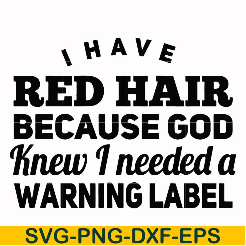 FN000377-I have red hair because god knew I needed a warning label svg, png, dxf, eps file FN000377.jpg