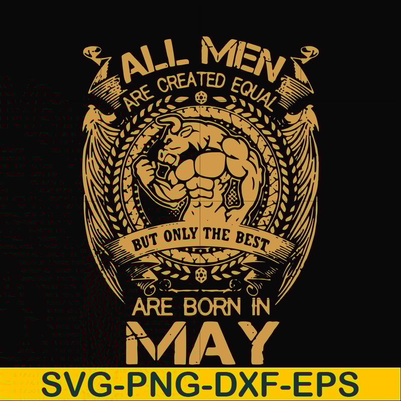 FN000413-All men are created equal but only the best are born in May svg, png, dxf, eps file FN000413.jpg