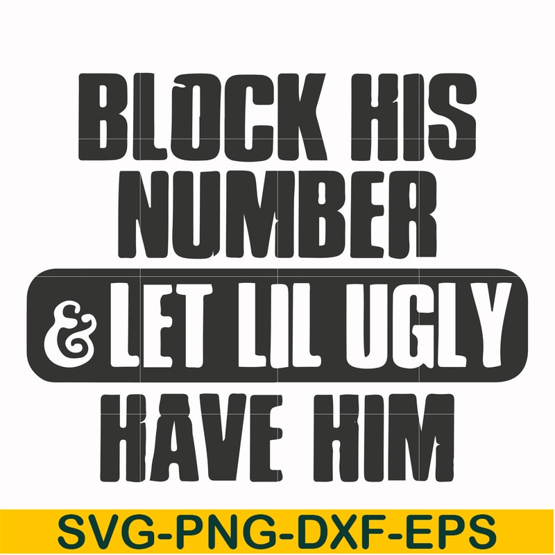 FN000416-Block his number let lil ugly have him svg, png, dxf, eps file FN000416.jpg