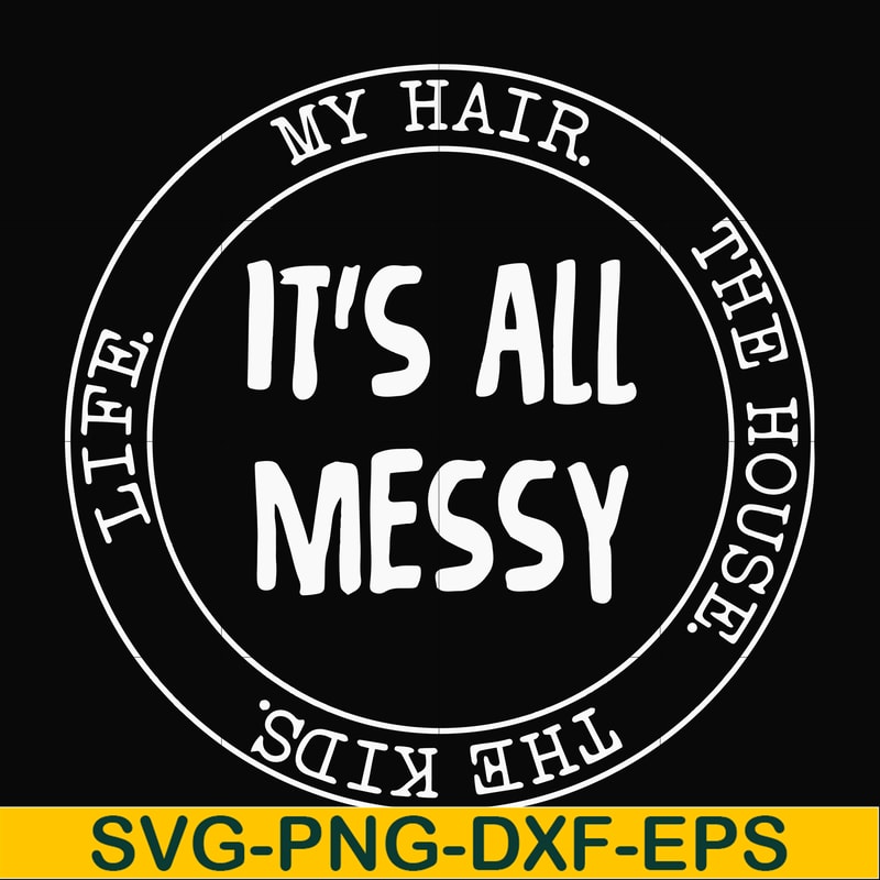 FN000418-It's all messy svg, png, dxf, eps file FN000418.jpg