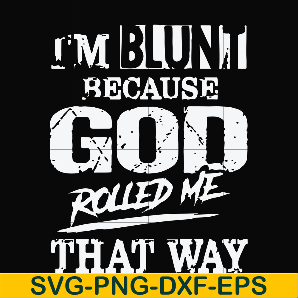 FN000447-I'm blunt because God rolled me that way svg, png, dxf, eps file FN000447.jpg
