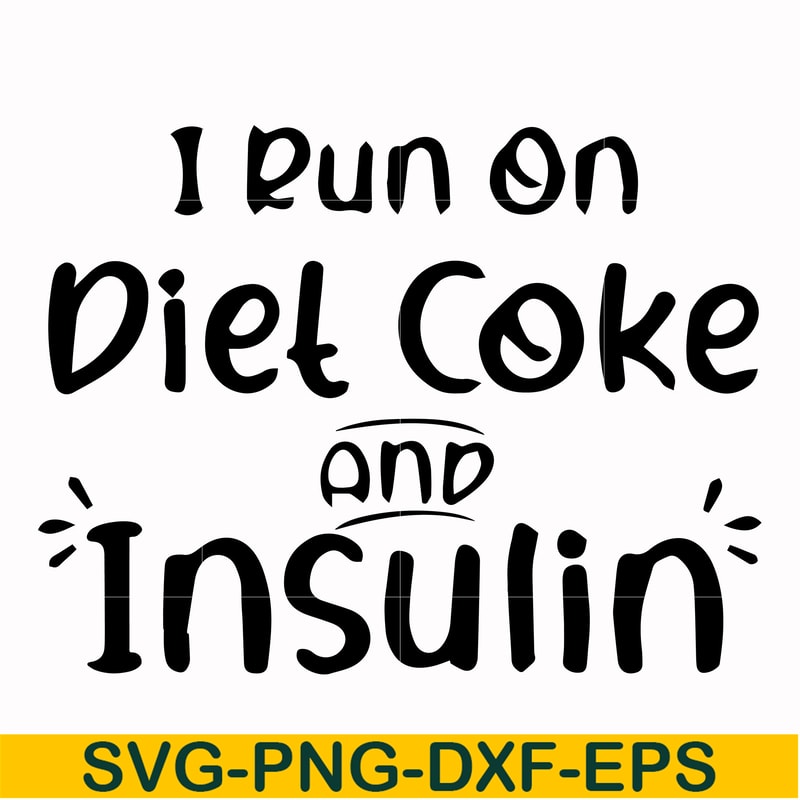 FN00048-I run on diet coke and insulin svg, png, dxf, eps file FN00048.jpg