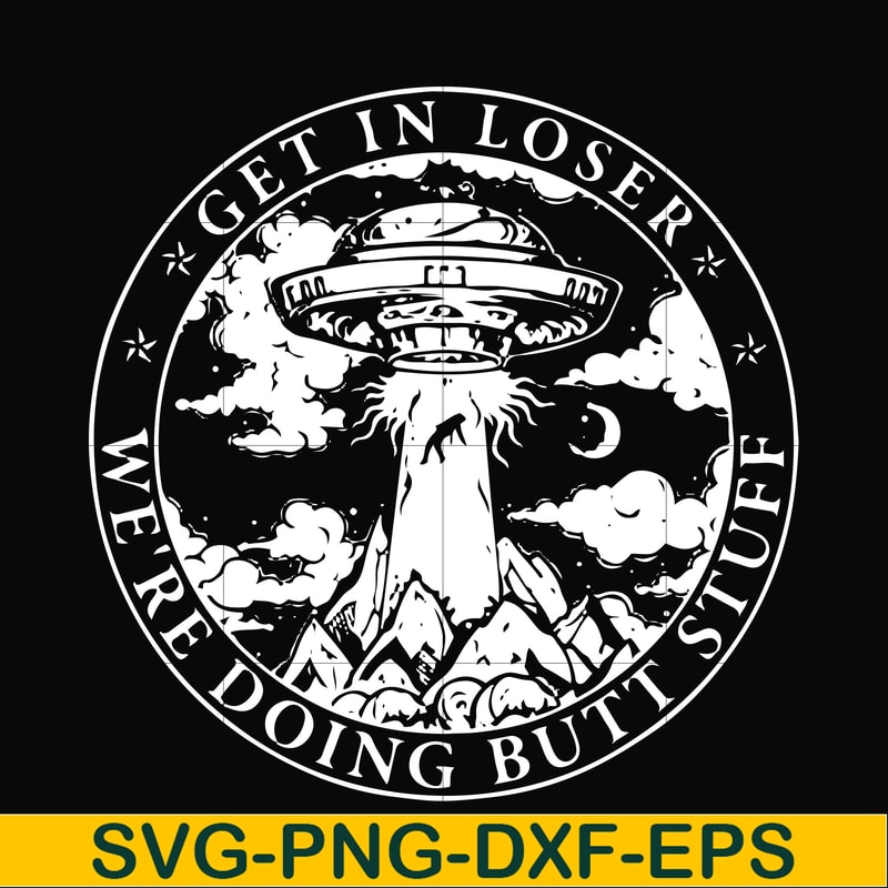 FN000496-Get in loser we're doing butt stuff svg, png, dxf, eps file FN000496.jpg