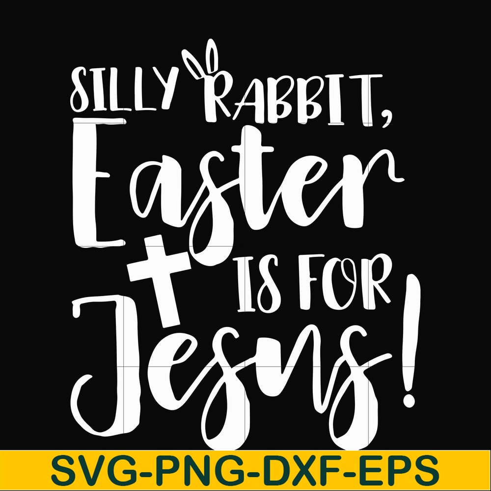 FN00050-Silly rabbit Easter is for Jesus svg, png, dxf, eps file FN00050.jpg