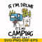 FN000503-If I'm drunk It's my camping friends' fault svg, png, dxf, eps file FN000503.jpg
