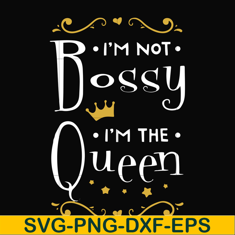 FN000510-I'm not bossy I'm the queen svg, png, dxf, eps file FN000510.jpg