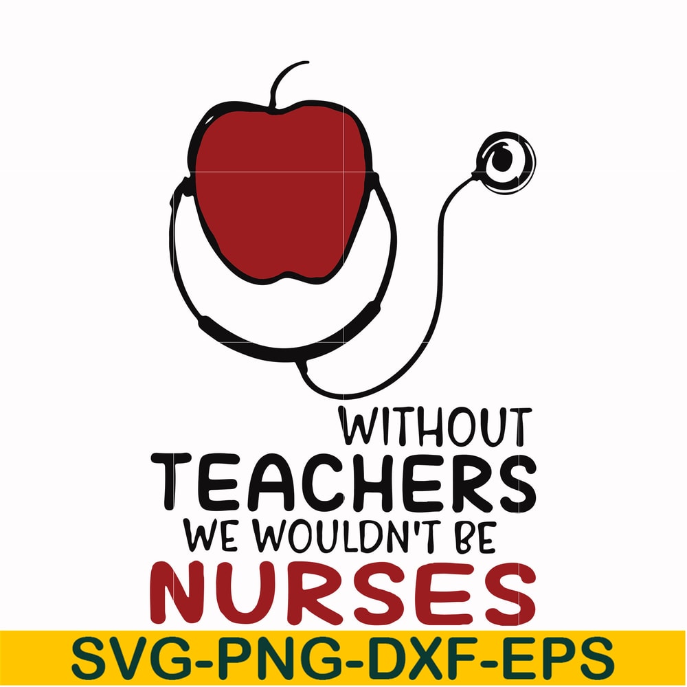 FN000529-Without teachers we wouldn't be nurses svg, png, dxf, eps file FN000529.jpg