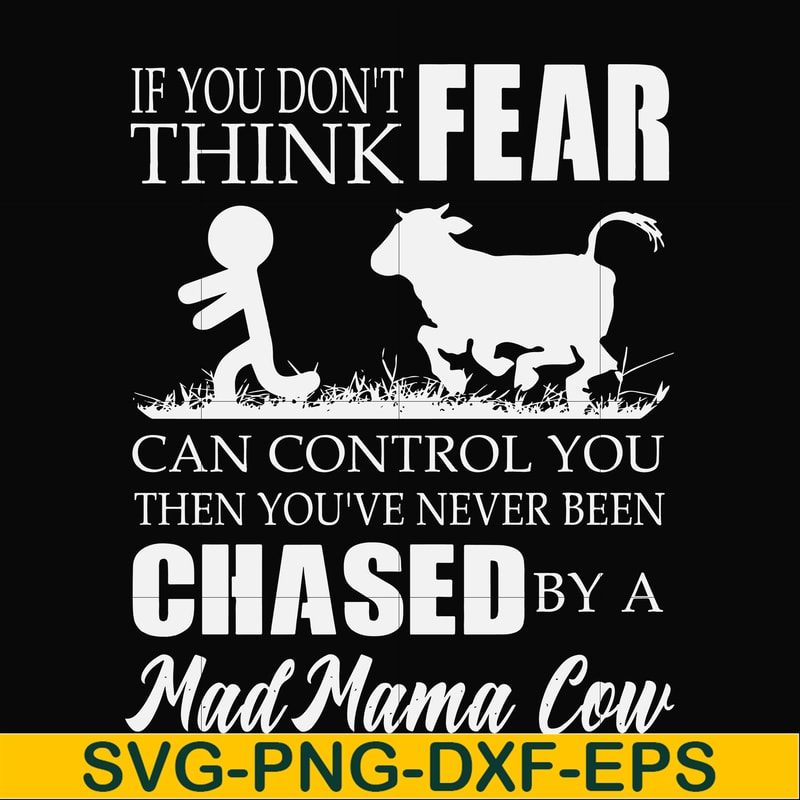 FN000533-If you don't think fear can control you then you've never been chased by a mad mama cow svg, png, dxf, eps file FN000533.jpg
