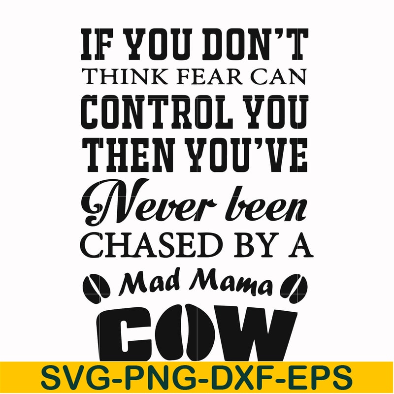 FN000535-If you don't think fear can control you then you've never been chased by a mad mama cow svg, png, dxf, eps file FN000535.jpg