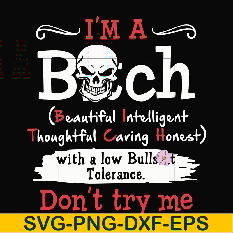 FN000536-I'm a bitch beautiful intelligent thoughtful caring honest with a low bullshit don't try me svg, png, dxf, eps file FN000536.jpg