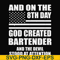 FN000547-And on the 8th day God created bartender and the devil stood at attention svg, png, dxf, eps file FN000547.jpg