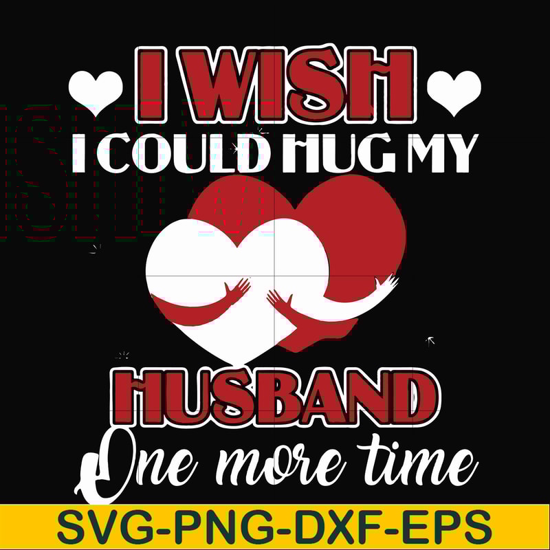 FN000556-I wish I could hug my husband one more time svg, png, dxf, eps file FN000556.jpg