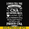 FN000575-I could tell you 1000 things about being a CNA but nothing melts like my residents telling me they can't wait to have me for a shift proud CNA svg, png