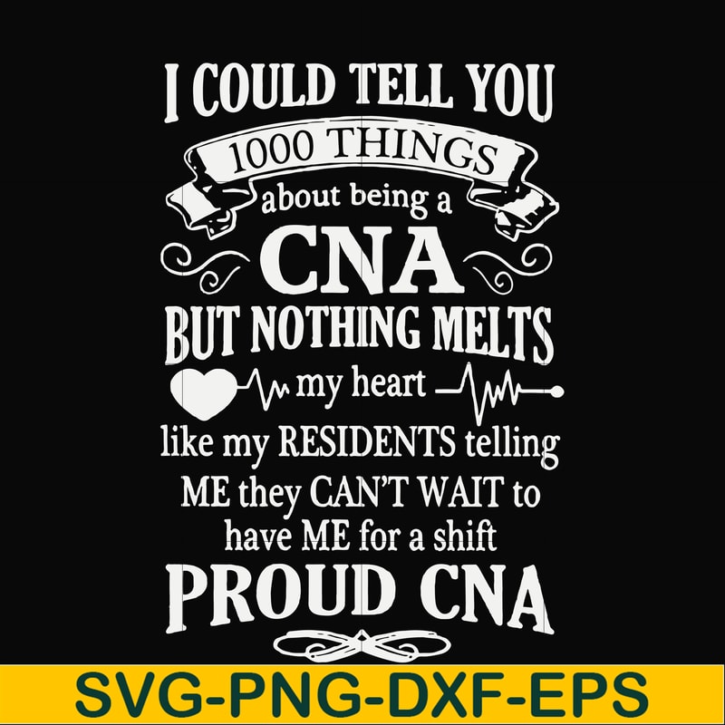 FN000575-I could tell you 1000 things about being a CNA but nothing melts like my residents telling me they can't wait to have me for a shift proud CNA svg, png